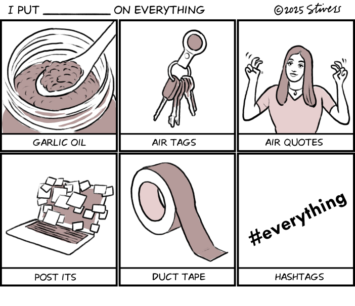 I put _______ on everything